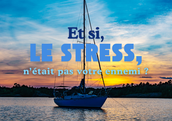 Lire la suite à propos de l’article Et si le stress n’était pas votre ennemi ?
